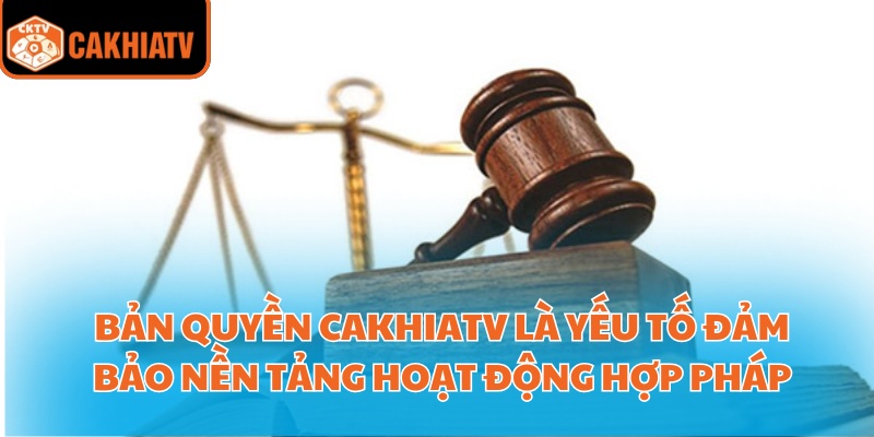 Bản Quyền Cakhiatv – Đảm Bảo Công Bằng Và Minh Bạch 1 Bản quyền CakhiaTV là yếu tố đảm bảo nền tảng hoạt động hợp pháp