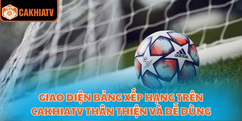 Theo Dõi Bảng Xếp Hạng Bóng Đá Chính Xác Nhất Trên Cakhiatv 2 Người chơi có thể xem chi tiết điểm số, trận thắng, hòa, thua và hiệu số