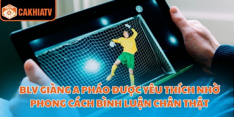 BLV Giàng A Pháo – Bạn Đồng Hành Của Người Xem Bóng Đá 2 BLV Giàng A Pháo được yêu thích nhờ phong cách bình luận chân thật