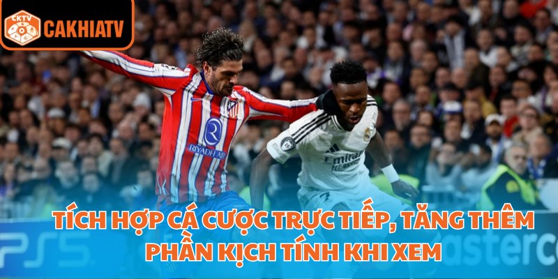 Cà Khịa Tv Trực Tiếp Bóng Đá - Kênh Xem Không Giật Lag 3 Tích hợp cá cược trực tiếp, tăng thêm phần kịch tính khi xem