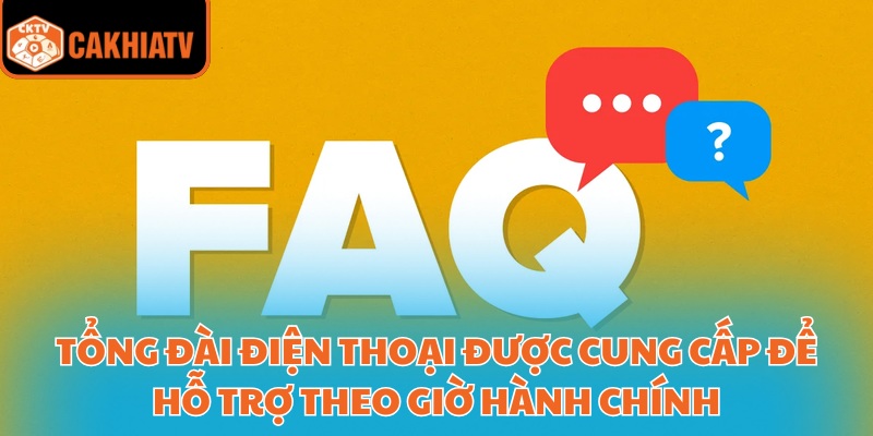 FAQ CakhiaTV – Tất Tần Tật Những Điều Cần Biết Về Nền Tảng 2 Tổng đài điện thoại được cung cấp để hỗ trợ theo giờ hành chính