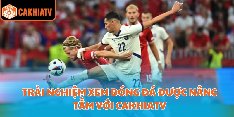 Highlight Bóng Đá – Cách Cập Nhật Nhanh Nhất Trên CakhiaTV 4 Trải nghiệm xem bóng đá được nâng tầm với CakhiaTV