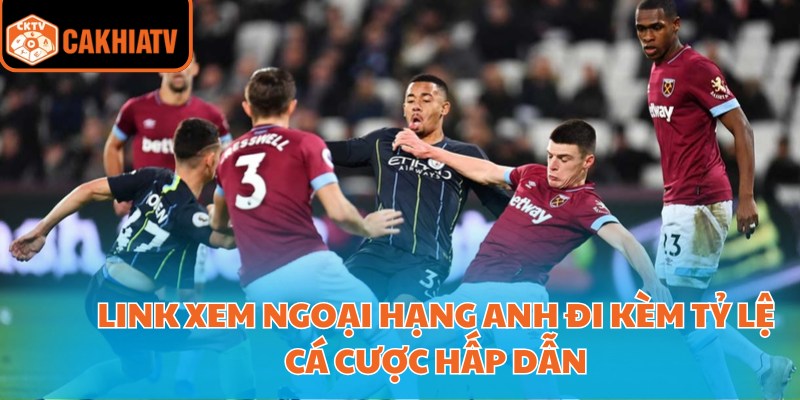 Link xem Ngoại hạng Anh đi kèm tỷ lệ cá cược hấp dẫn