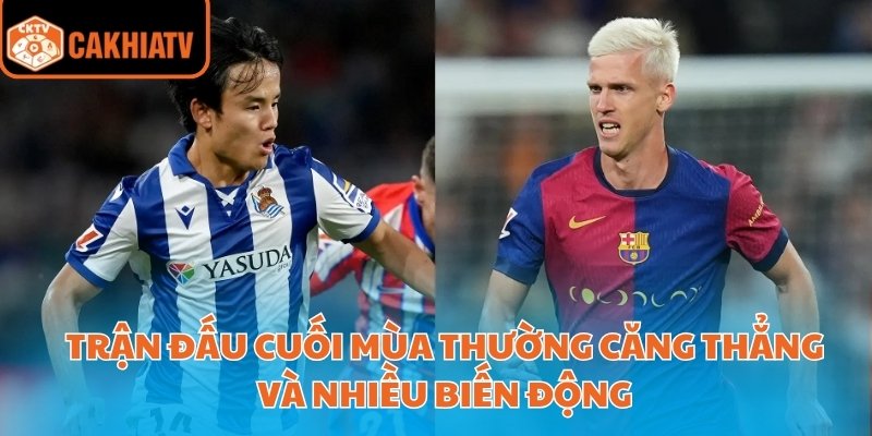 Soi Kèo Real Với Barca Cùng Nhà Cái Uy Tín Cakhiatv 4 Trận đấu cuối mùa thường căng thẳng và nhiều biến động
