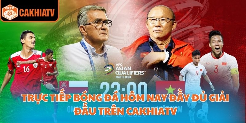 Trực Tiếp Bóng Đá Hôm Nay Đầy Đủ Giải Đấu Trên Cakhiatv 2 Trực tiếp bóng đá hôm nay miễn phí, dễ truy cập trên CakhiaTV