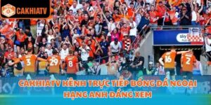 Cakhiatv Kênh Trực Tiếp Bóng Đá Ngoại Hạng Anh Đáng Xem 6 Trực tiếp bóng đá Ngoại hạng Anh