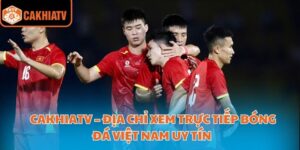 Cakhiatv – Địa Chỉ Xem Trực Tiếp Bóng Đá Việt Nam Uy Tín  8 trực tiếp bóng đá việt nam