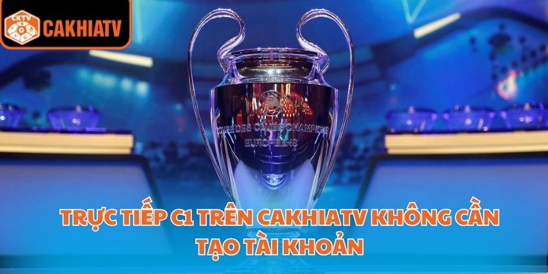 Trực Tiếp C1 - Miễn Phí Không Cần Tài Khoản Có Tại Cakhiatv 2 Trực tiếp C1 trên CakhiaTV không cần tạo tài khoản