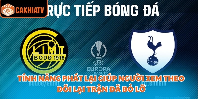 Trải Nghiệm Trực Tiếp C2 Cực Đã Cùng Nền Tảng Cakhiatv 3 Tính năng phát lại giúp người xem theo dõi lại trận đã bỏ lỡ