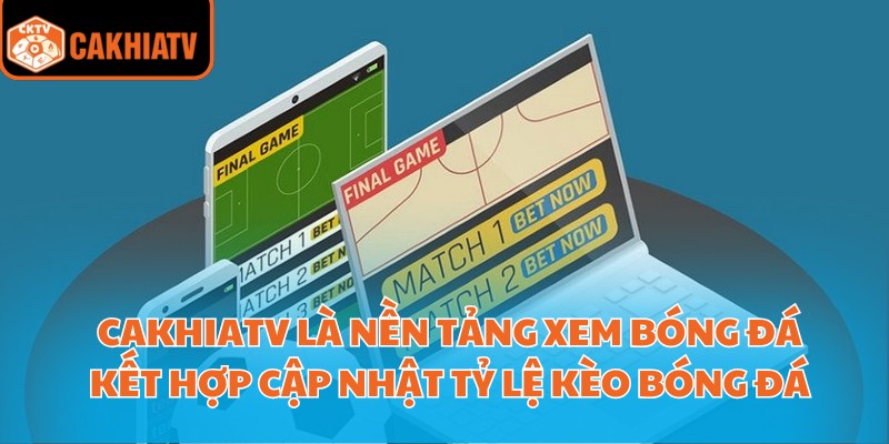 Tỷ Lệ Kèo Bóng Đá Cakhiatv Hỗ Trợ Soi Kèo Chuẩn Từng Trận 1 CakhiaTV là nền tảng xem bóng đá kết hợp cập nhật tỷ lệ kèo bóng đá